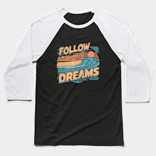 Follow Your Dreams Baseball T-Shirt